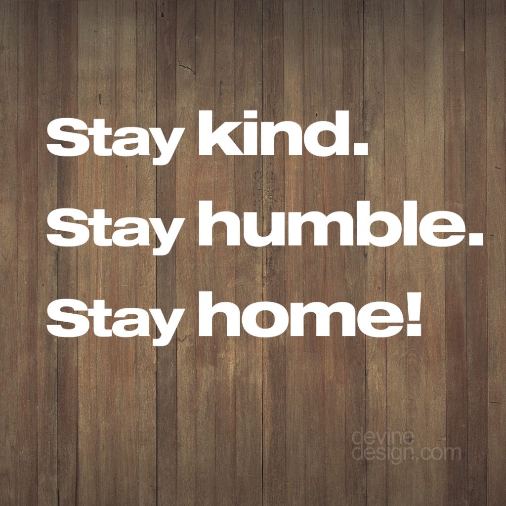 Stay Kind Stay Humble Stay Home